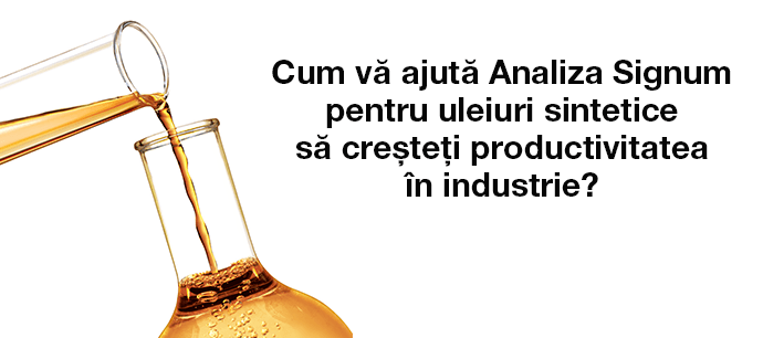 Cum vă ajută Analiza Signum pentru uleiuri sintetice să creșteți  productivitatea în industrie?