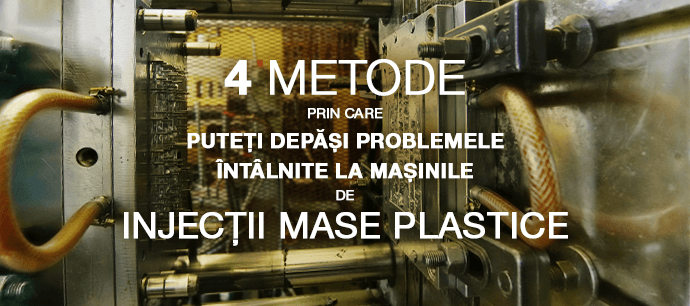 4 metode prin care puteți depăși problemele intâlnite la mașinile de  injecții mase plastic