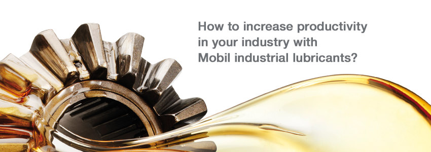 How to increase productivy in your industry with help from Mobil industrial lubricants