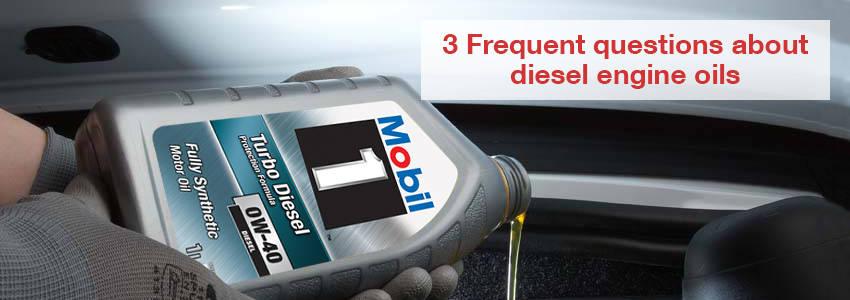 3 Frequent questions about diesel engine oils