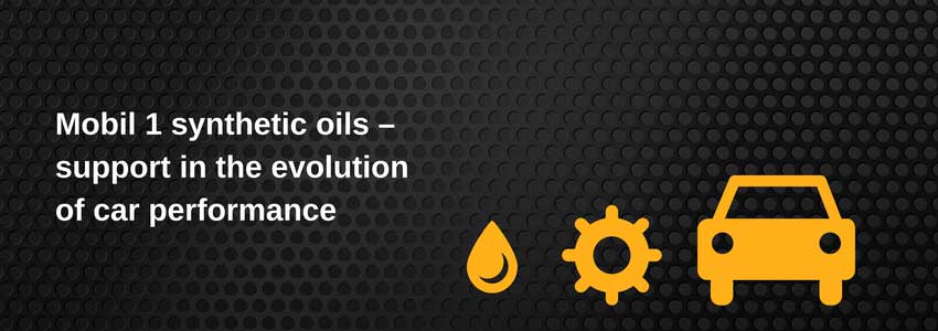 Mobil 1 synthetic oils - support in the evolution of car performance