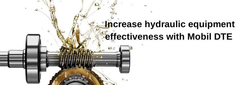 Increase hydraulic equipment effectiveness with Mobil DTE