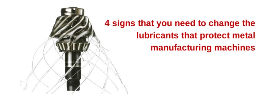 4 signs that you need to change the lubricants that protect metal manufacturing machines
