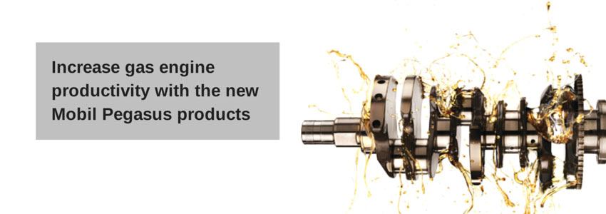 Increase gas engine productivity with the new Mobil Pegasus products