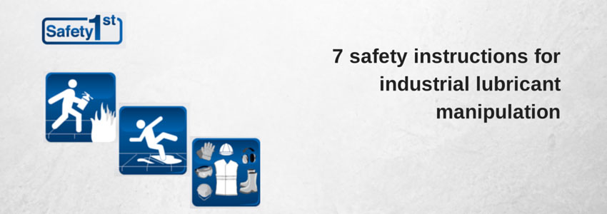 7 safety instructions for industrial lubricant manipulation