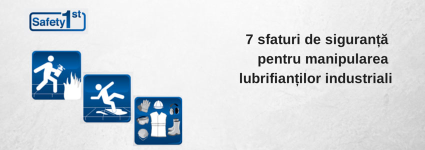 7 sfaturi de siguranță pentru manipularea lubrifianților industriali