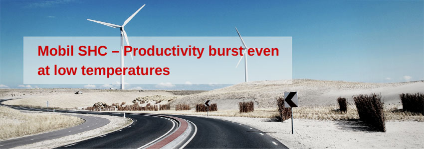 Mobil SHC – Productivity burst even at low temperatures