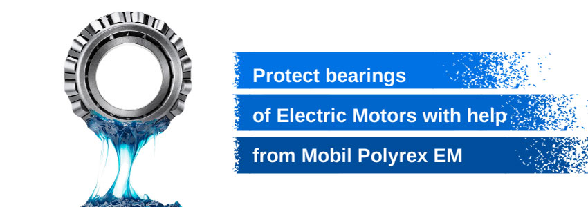 Protect bearings of electric motors with help from Mobil Polyrex EM