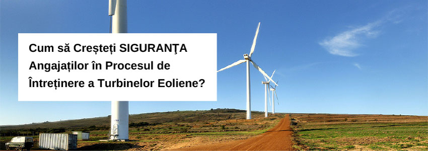 Cum să creșteți siguranța angajaților în procesul de întreținere a turbinelor eoliene?