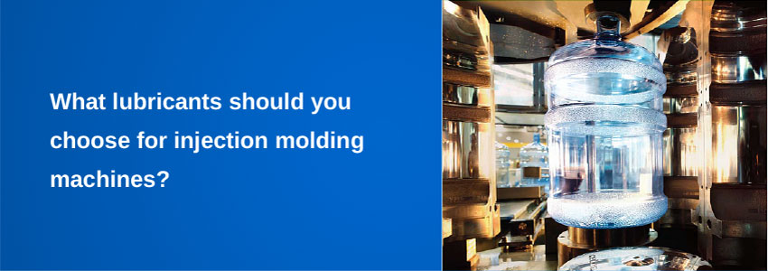 What lubricants should you choose for injection molding machines?