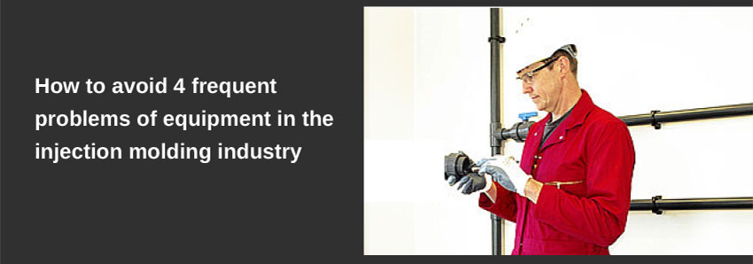 How to avoid 4 frequent problems of equipment in the injection molding industry