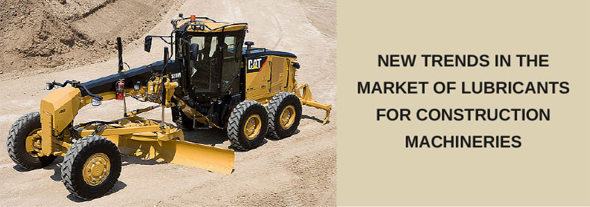 New trends in the market of lubricants for construction machineries