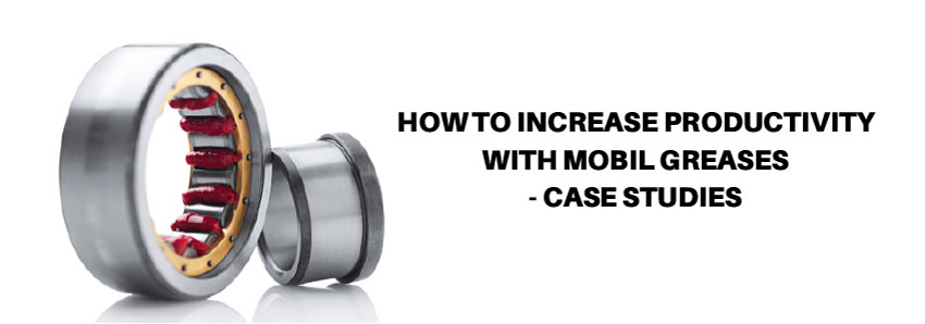 How to increase productivity with Mobil greases - case studies