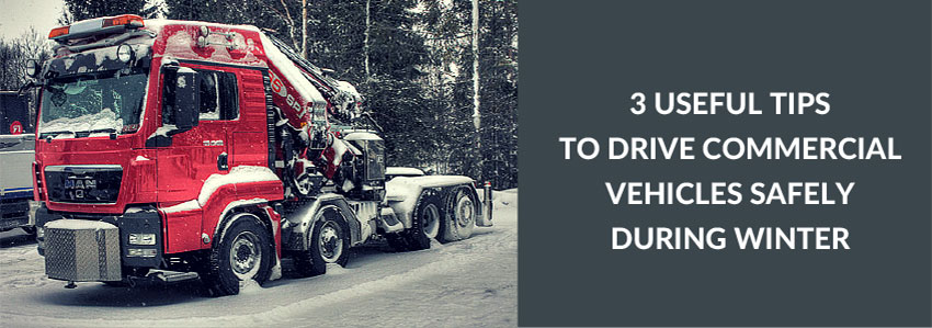 3 useful tips to drive commercial vehicles safely during winter