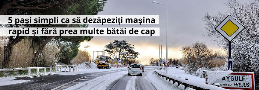 5 pași simpli ca să dezăpeziți mașina rapid și fără prea multe bătăi de cap