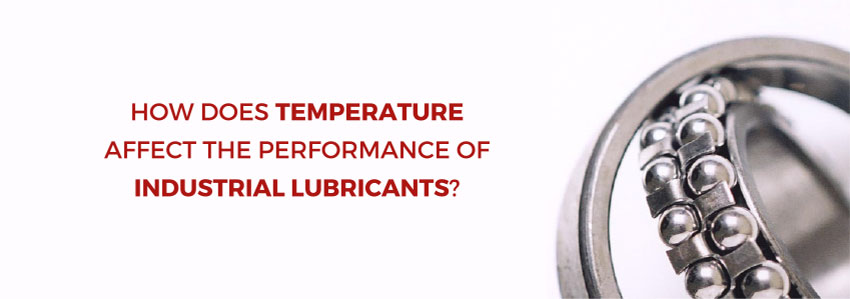 How does temperature affect the performance of industrial lubricants?