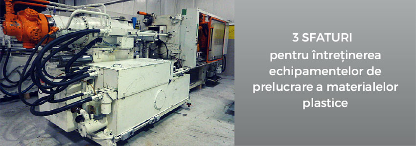 3 sfaturi pentru întreținerea echipamentelor de prelucrare a materialelor plastice