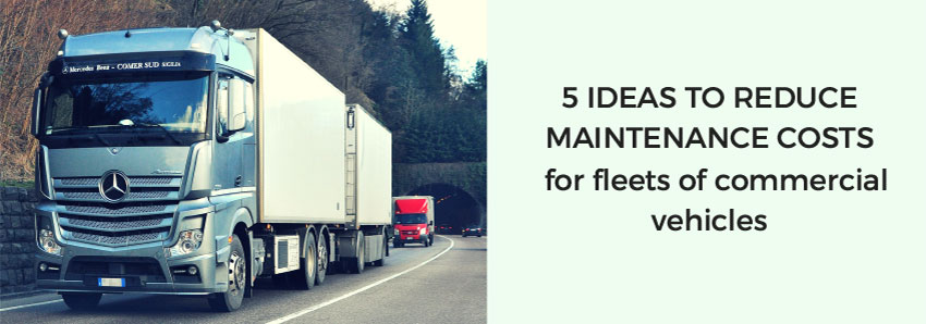 5 ideas to reduce maintenance costs for fleets of commercial vehicles