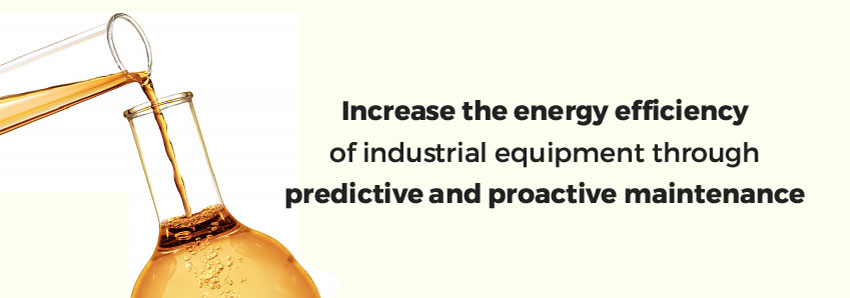 Increase the energy efficiency of industrial equipment through predictive and proactive maintenance