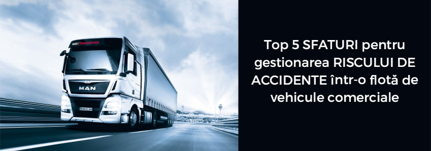 Top 5 sfaturi pentru gestionarea riscului de accidente într-o flotă de vehicule comerciale