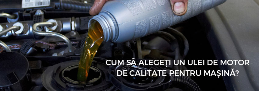 Cum să alegeți un ulei de motor de calitate pentru mașină?