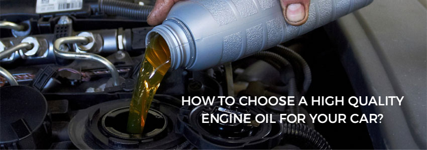 How to choose a high quality engine oil for your car?