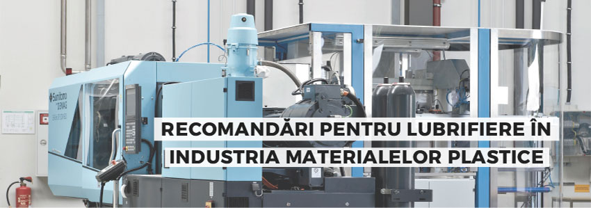 Recomandări pentru lubrifiere în industria materialelor plastice