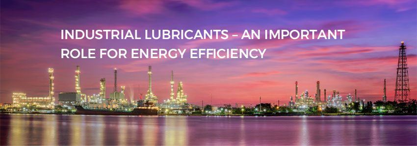 Industrial Lubricants - an important role for energy efficiency