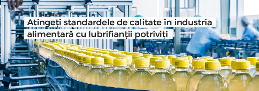 Atingeți standardele de calitate în industria alimentară cu lubrifianții potriviți