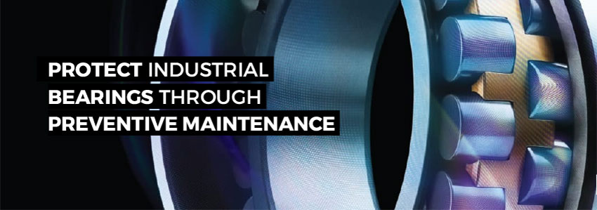 Protect industrial bearings through preventive maintenance