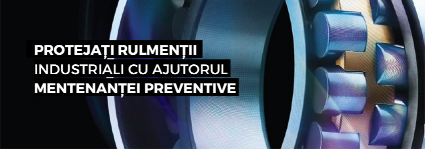 Protejați rulmenții industriali cu ajutorul mentenanței preventive