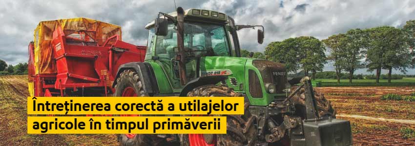 Întreținerea corectă a utilajelor agricole în timpul primăverii