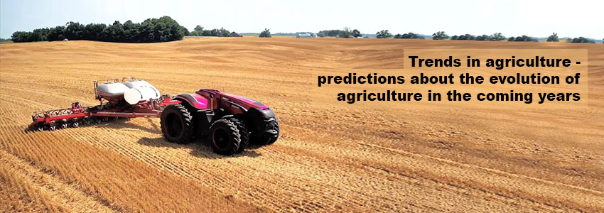 Trends in agriculture - predictions about the evolution of agriculture in the coming years