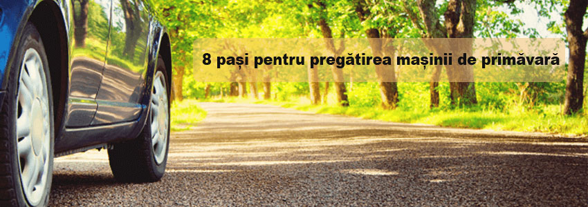 8 pași pentru pregătirea mașinii de primăvară